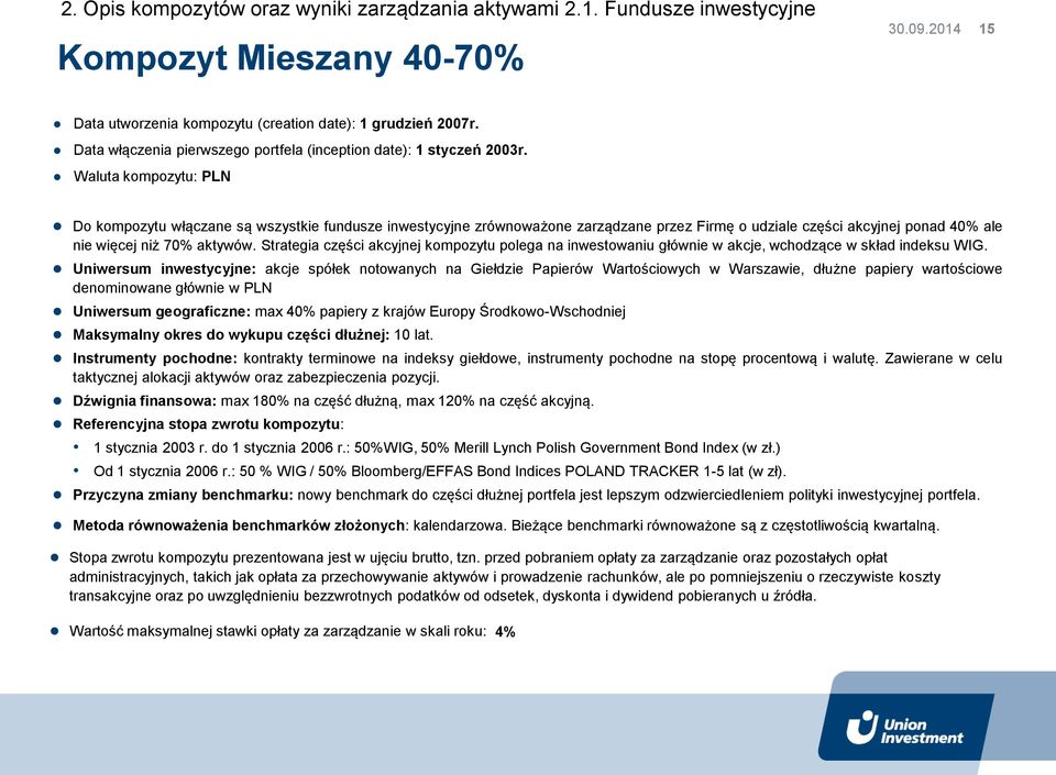 Waluta kompozytu: PLN Do kompozytu włączane są wszystkie fundusze inwestycyjne zrównoważone zarządzane przez Firmę o udziale części akcyjnej ponad 40% ale nie więcej niż 70% aktywów.