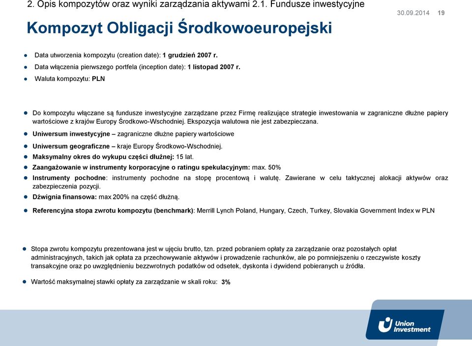 Waluta kompozytu: PLN Do kompozytu włączane są fundusze inwestycyjne zarządzane przez Firmę realizujące strategie inwestowania w zagraniczne dłużne papiery wartościowe z krajów Europy