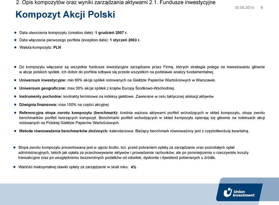 Waluta kompozytu: PLN Do kompozytu włączane są wszystkie fundusze inwestycyjne zarządzane przez Firmę, których strategia polega na inwestowaniu głównie w akcje polskich spółek.