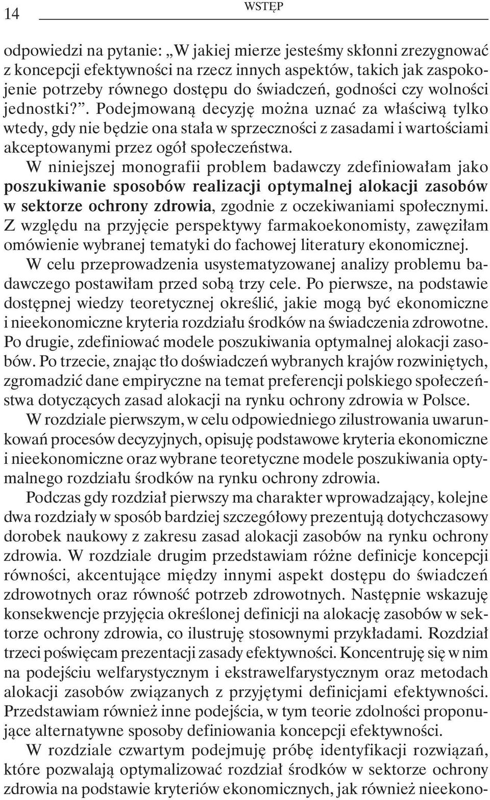 wolności jednostki?. Podejmowaną decyzję można uznać za właściwą tylko wtedy, gdy nie będzie ona stała w sprzeczności z zasadami i wartościami akceptowanymi przez ogół społeczeństwa.