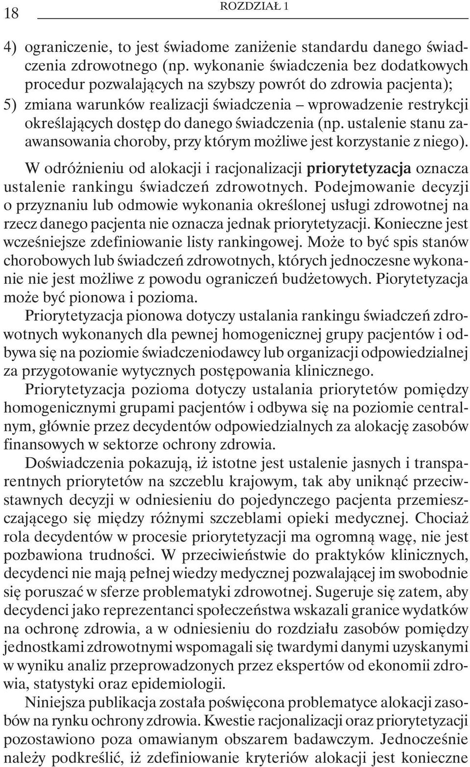 świadczenia (np. ustalenie stanu zaawansowania choroby, przy którym możliwe jest korzystanie z niego).
