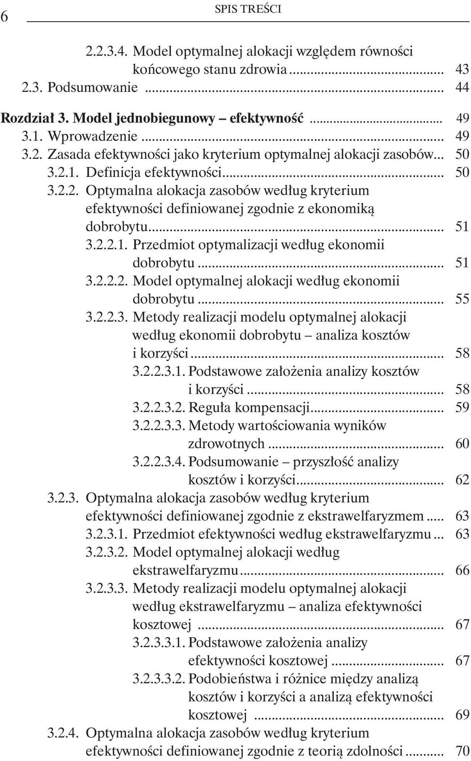 .. 51 3.2.2.2. Model optymalnej alokacji według ekonomii dobrobytu... 55 3.2.2.3. Metody realizacji modelu optymalnej alokacji według ekonomii dobrobytu analiza kosztów i korzyści... 58 3.2.2.3.1. Podstawowe założenia analizy kosztów i korzyści.