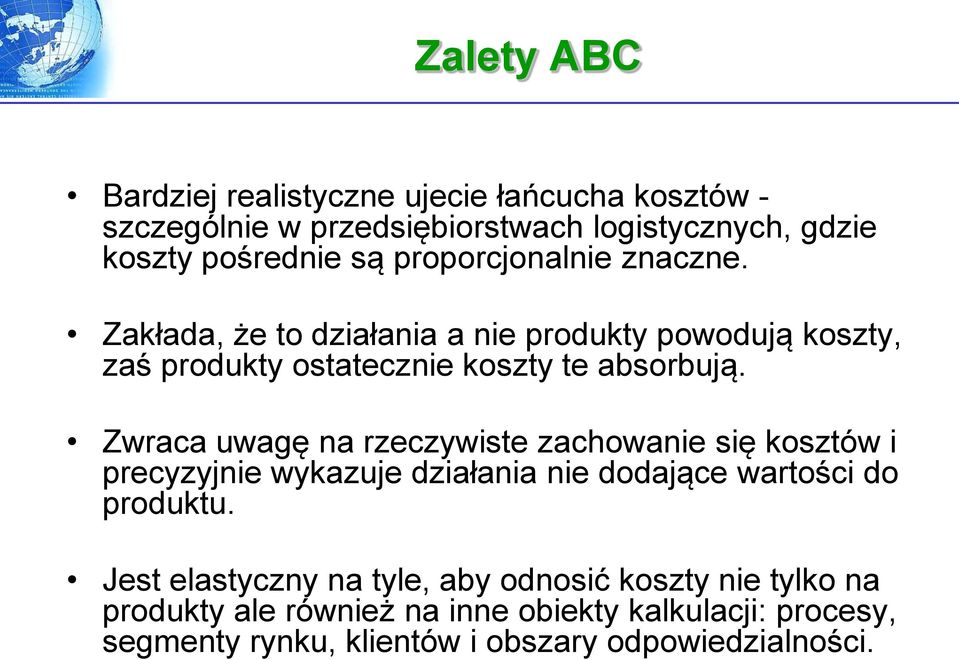 Zwraca uwagę na rzeczywiste zachowanie się kosztów i precyzyjnie wykazuje działania nie dodające wartości do produktu.