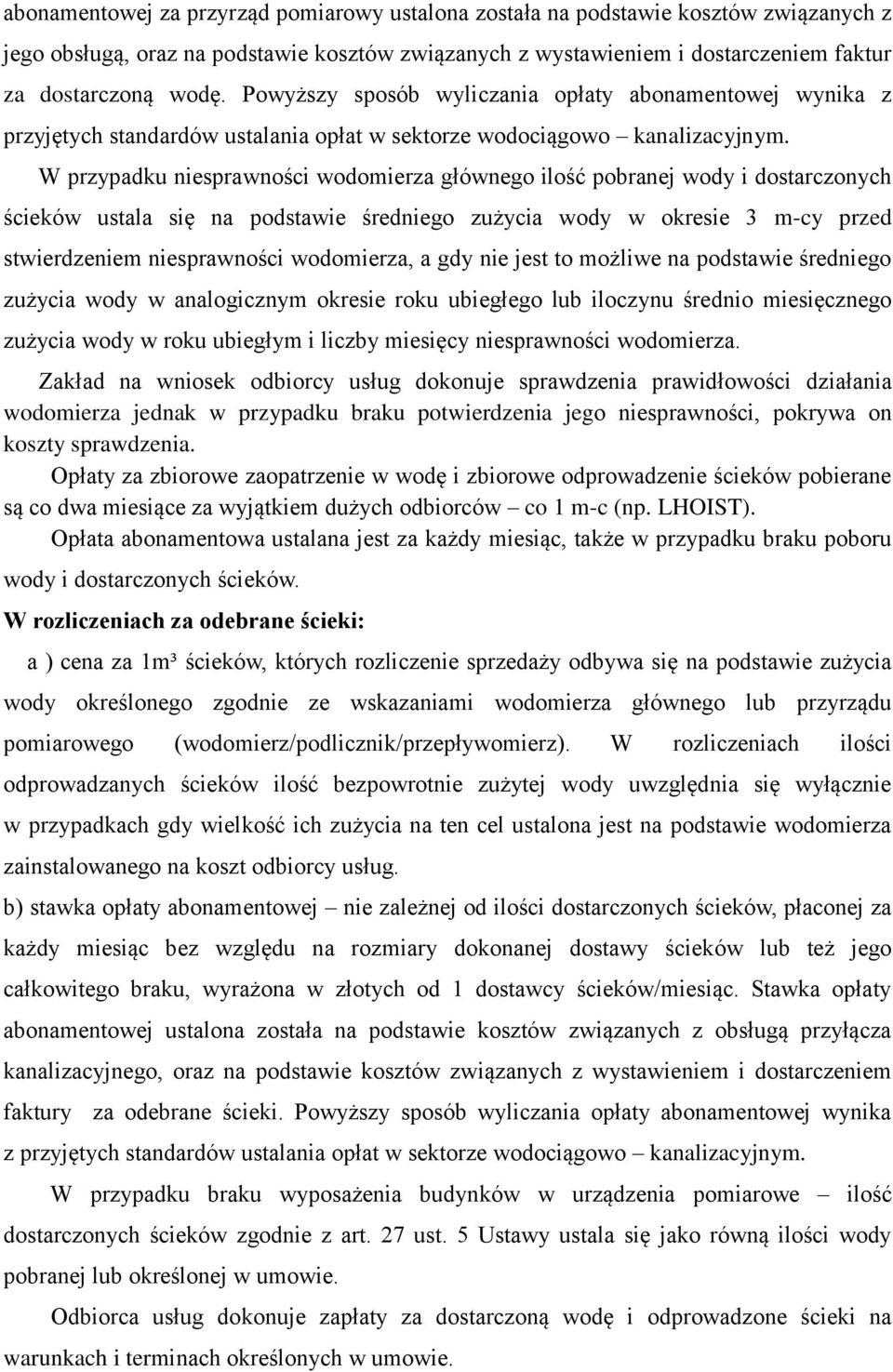 W przypadku niesprawności wodomierza głównego ilość pobranej wody i dostarczonych ścieków ustala się na podstawie średniego zużycia wody w okresie 3 m-cy przed stwierdzeniem niesprawności wodomierza,