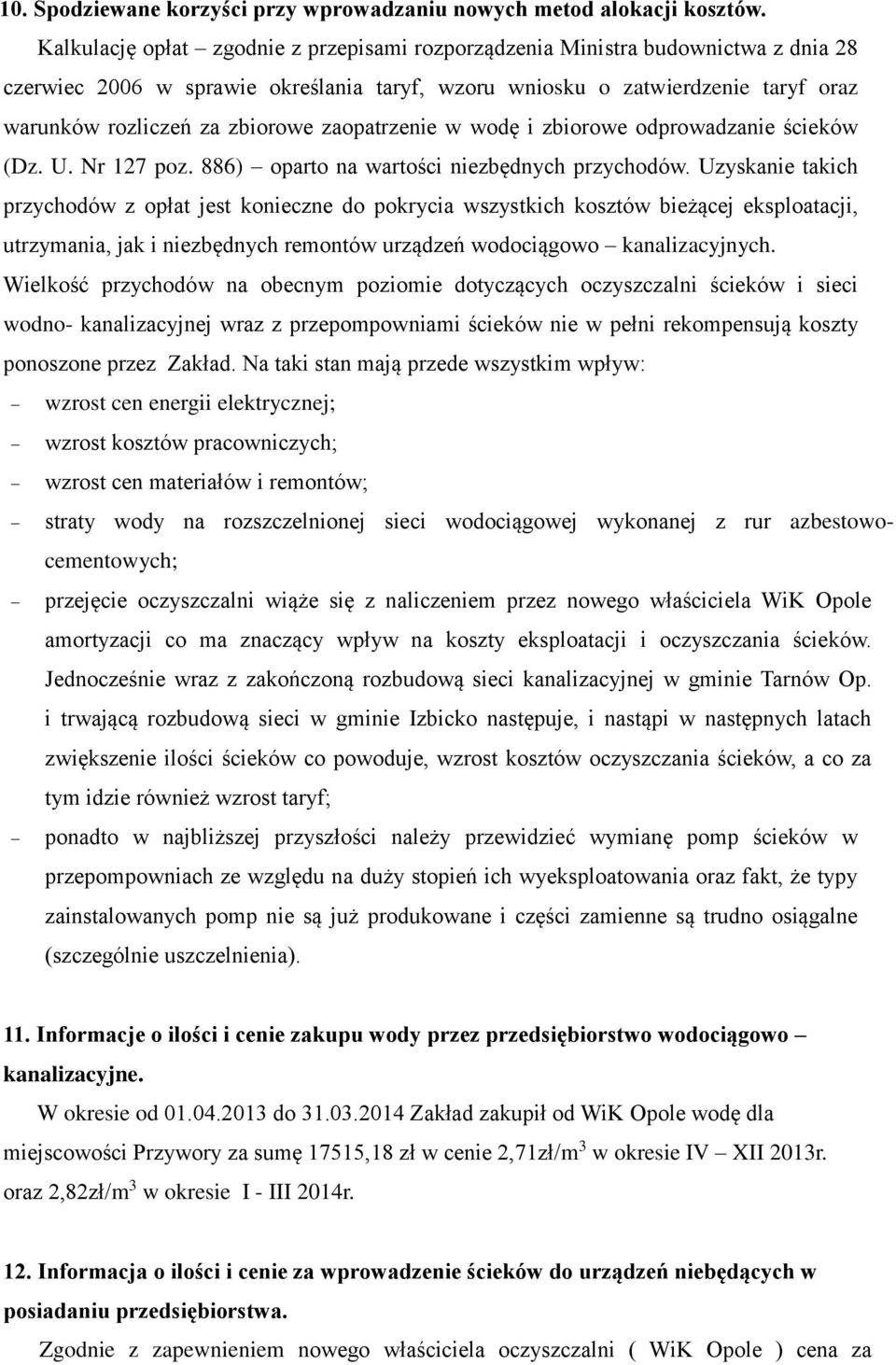 zaopatrzenie w wodę i zbiorowe odprowadzanie ścieków (Dz. U. Nr 127 poz. 886) oparto na wartości niezbędnych przychodów.