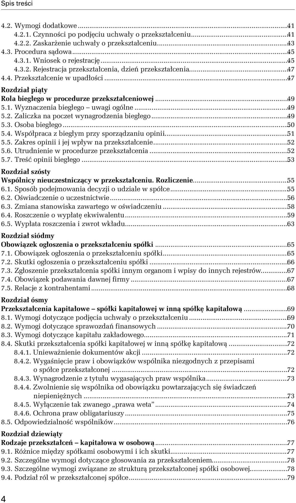 ..49 5.3. Osoba biegłego...50 5.4. Współpraca z biegłym przy sporządzaniu opinii...51 5.5. Zakres opinii i jej wpływ na przekształcenie...52 5.6. Utrudnienie w procedurze przekształcenia...52 5.7.