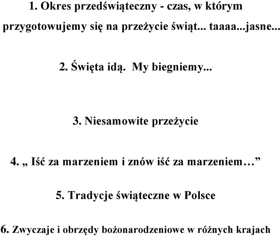 Niesamowite przeżycie 4. Iść za marzeniem i znów iść za marzeniem 5.
