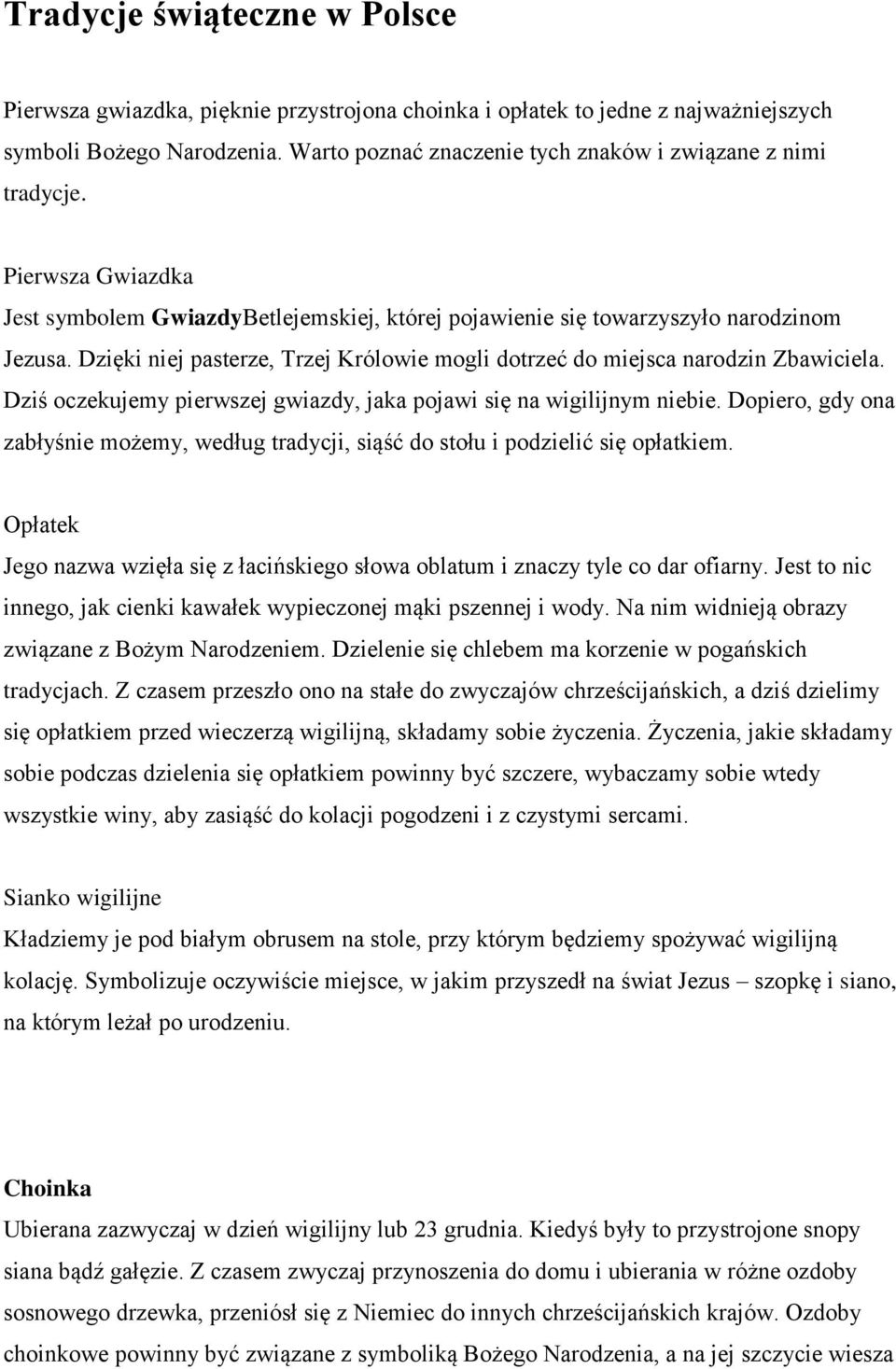 Dzięki niej pasterze, Trzej Królowie mogli dotrzeć do miejsca narodzin Zbawiciela. Dziś oczekujemy pierwszej gwiazdy, jaka pojawi się na wigilijnym niebie.