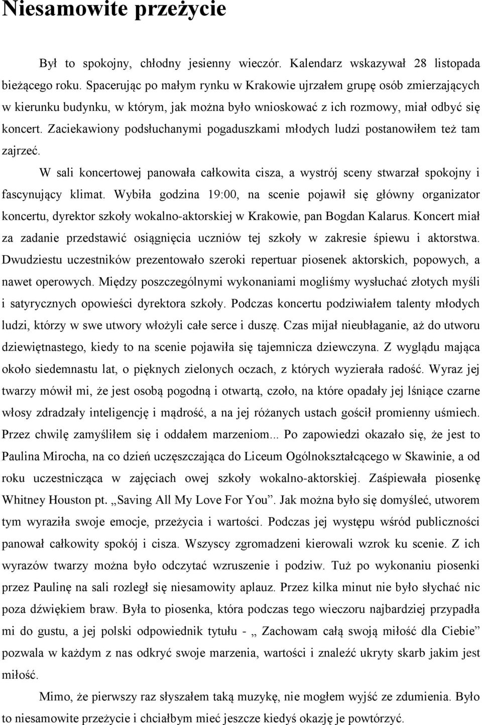 Zaciekawiony podsłuchanymi pogaduszkami młodych ludzi postanowiłem też tam zajrzeć. W sali koncertowej panowała całkowita cisza, a wystrój sceny stwarzał spokojny i fascynujący klimat.