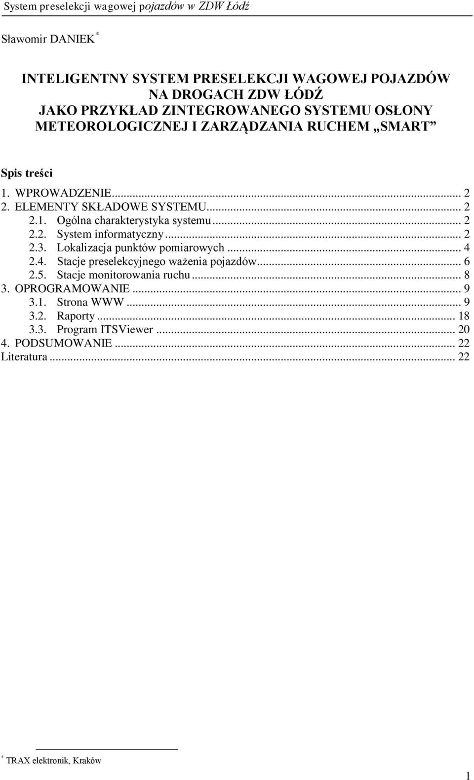 .. 2 2.2. System informatyczny... 2 2.3. Lokalizacja punktów pomiarowych... 4 2.4. Stacje preselekcyjnego ważenia pojazdów... 6 2.5. Stacje monitorowania ruchu.