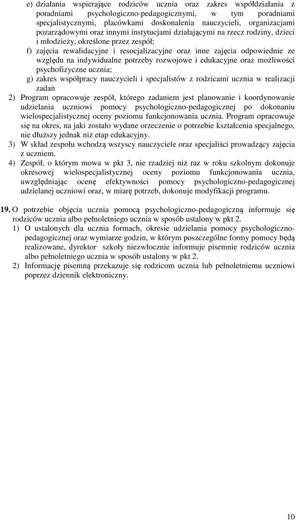 na indywidualne potrzeby rozwojowe i edukacyjne oraz możliwości psychofizyczne ucznia; g) zakres współpracy nauczycieli i specjalistów z rodzicami ucznia w realizacji zadań 2) Program opracowuje