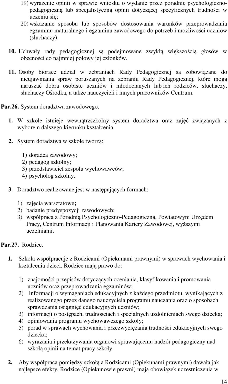 Uchwały rady pedagogicznej są podejmowane zwykłą większością głosów w obecności co najmniej połowy jej członków. 11.