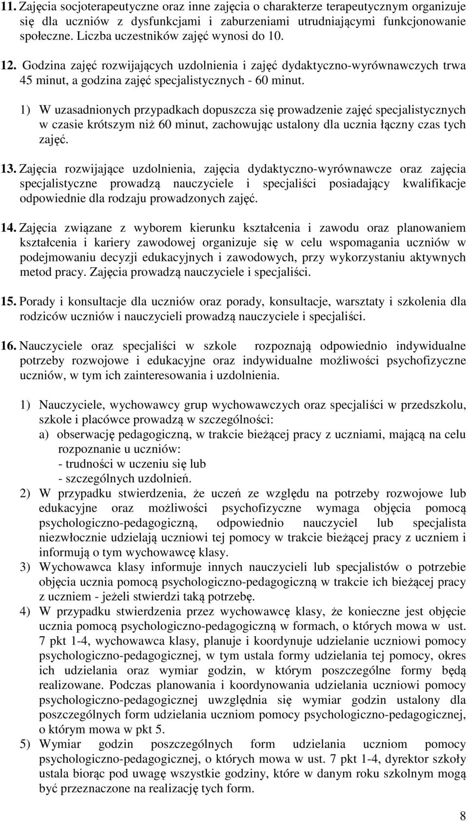 1) W uzasadnionych przypadkach dopuszcza się prowadzenie zajęć specjalistycznych w czasie krótszym niż 60 minut, zachowując ustalony dla ucznia łączny czas tych zajęć. 13.