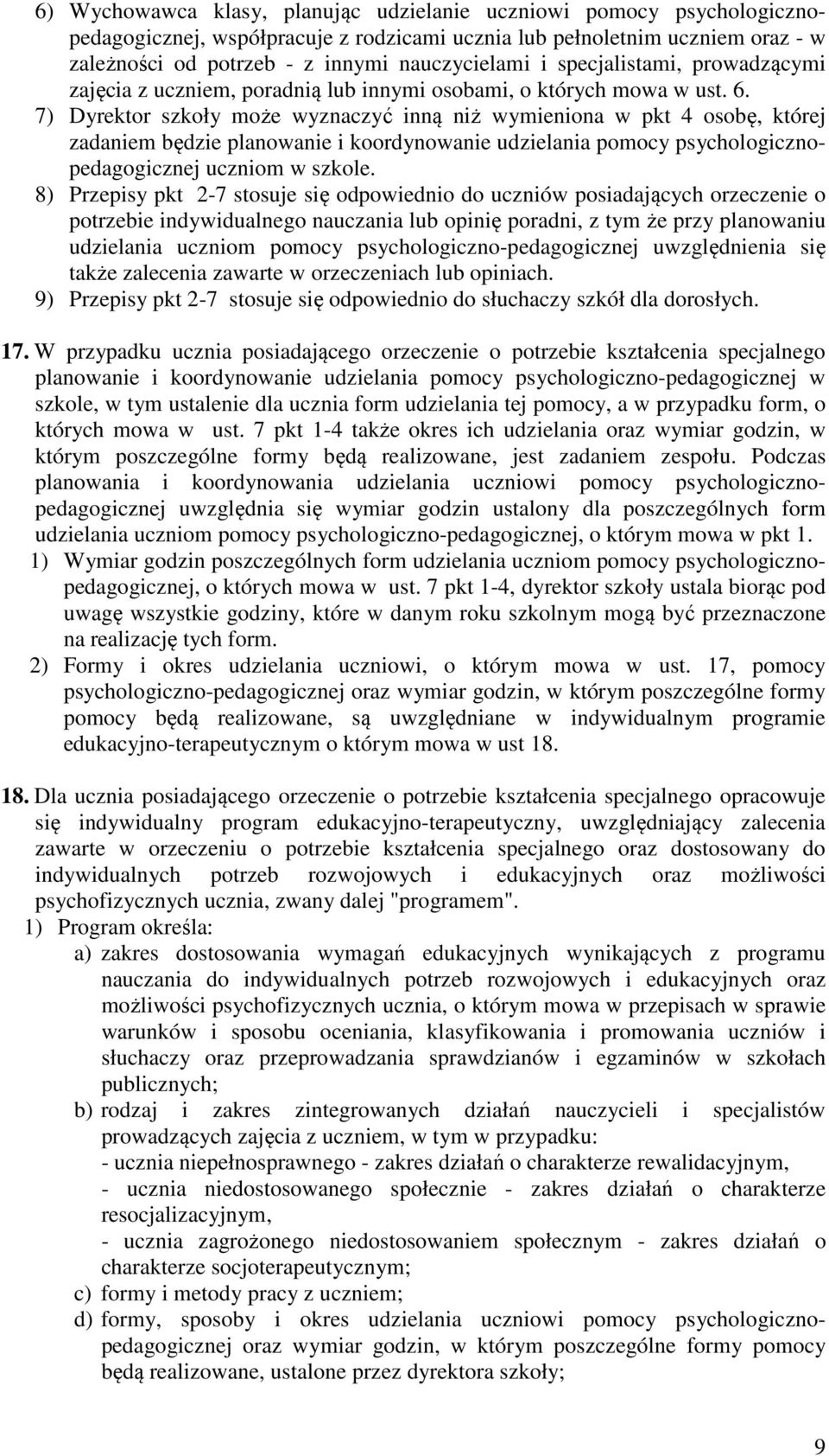 7) Dyrektor szkoły może wyznaczyć inną niż wymieniona w pkt 4 osobę, której zadaniem będzie planowanie i koordynowanie udzielania pomocy psychologicznopedagogicznej uczniom w szkole.