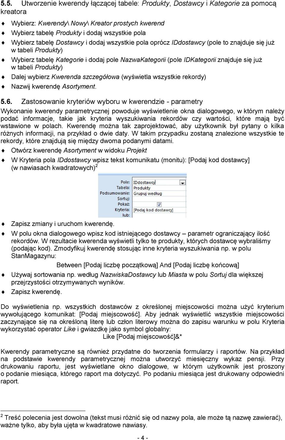 Produkty) Dalej wybierz Kwerenda szczegółowa (wyświetla wszystkie rekordy) Nazwij kwerendę Asortyment. 5.6.