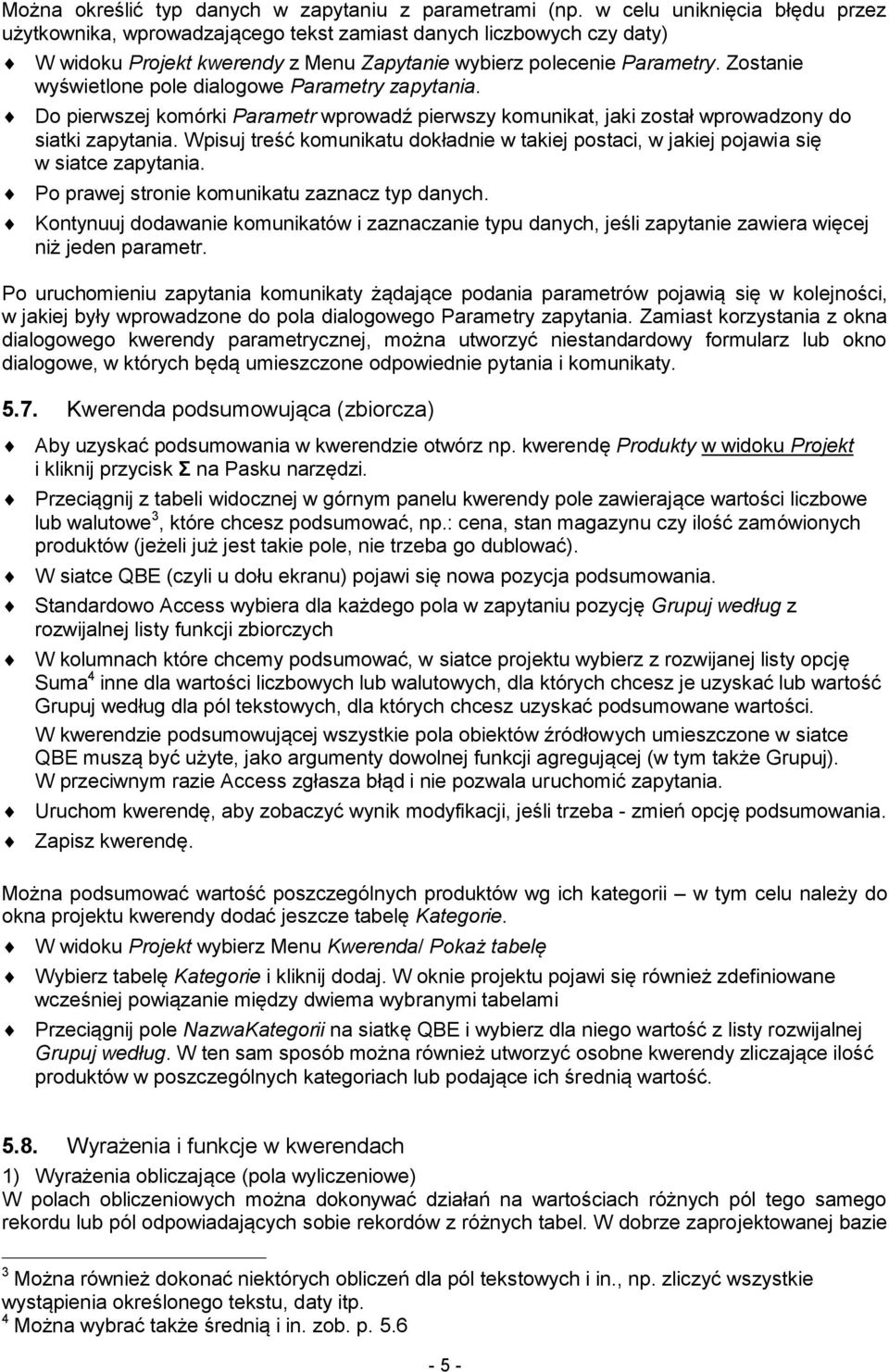 Zostanie wyświetlone pole dialogowe Parametry zapytania. Do pierwszej komórki Parametr wprowadź pierwszy komunikat, jaki został wprowadzony do siatki zapytania.