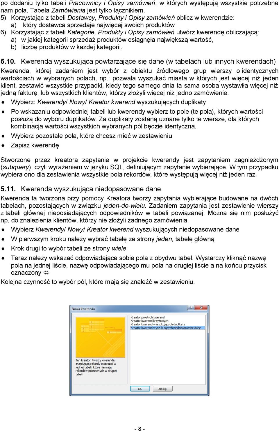 utwórz kwerendę obliczającą: a) w jakiej kategorii sprzedaż produktów osiągnęła największą wartość, b) liczbę produktów w każdej kategorii. 5.10.