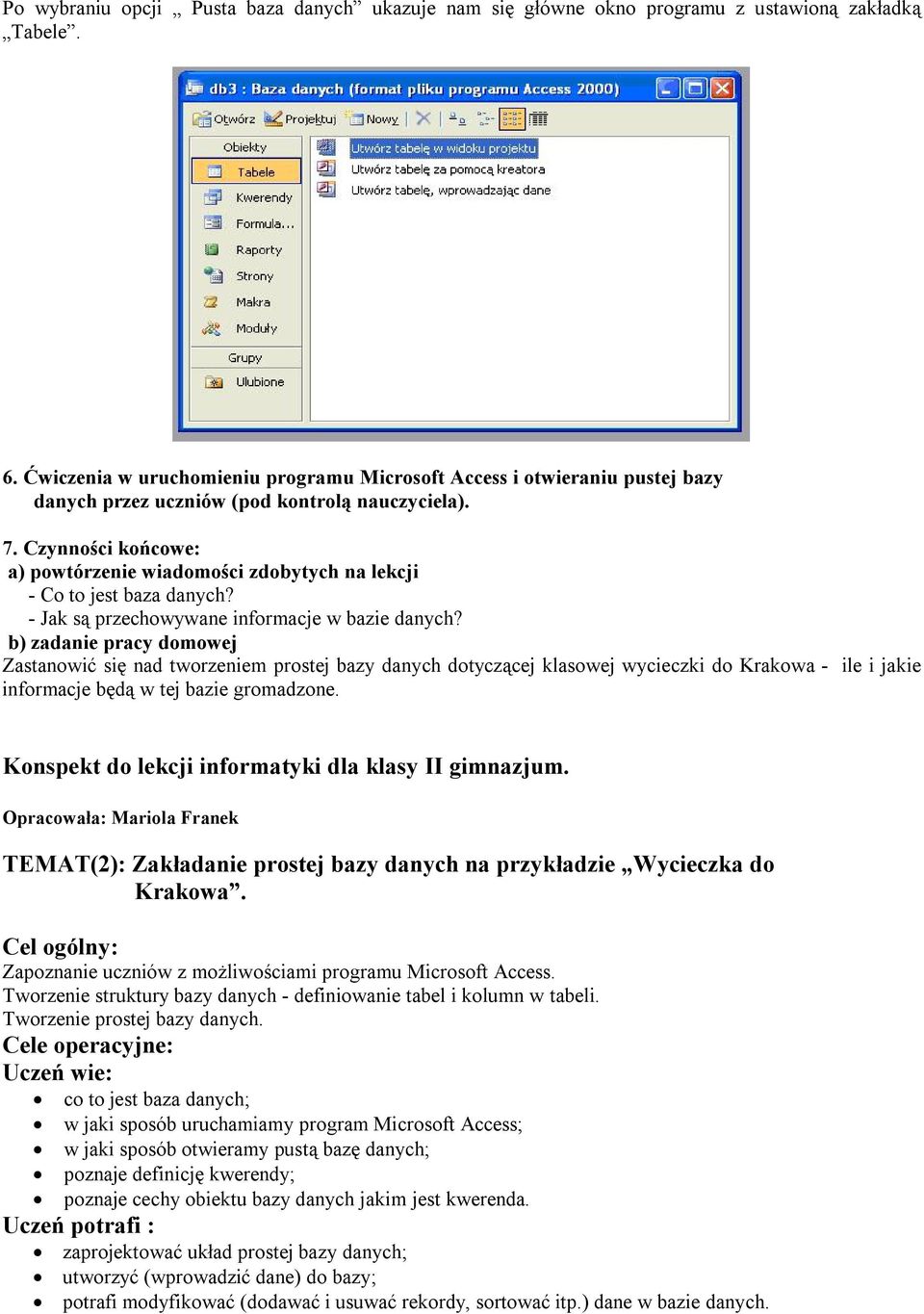 Czynności końcowe: a) powtórzenie wiadomości zdobytych na lekcji - Co to jest baza danych? - Jak są przechowywane informacje w bazie danych?