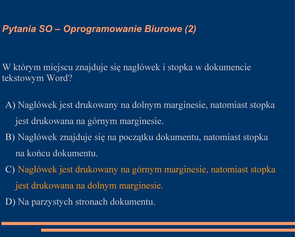 B) Nagłówek znajduje się na początku dokumentu, natomiast stopka na końcu dokumentu.