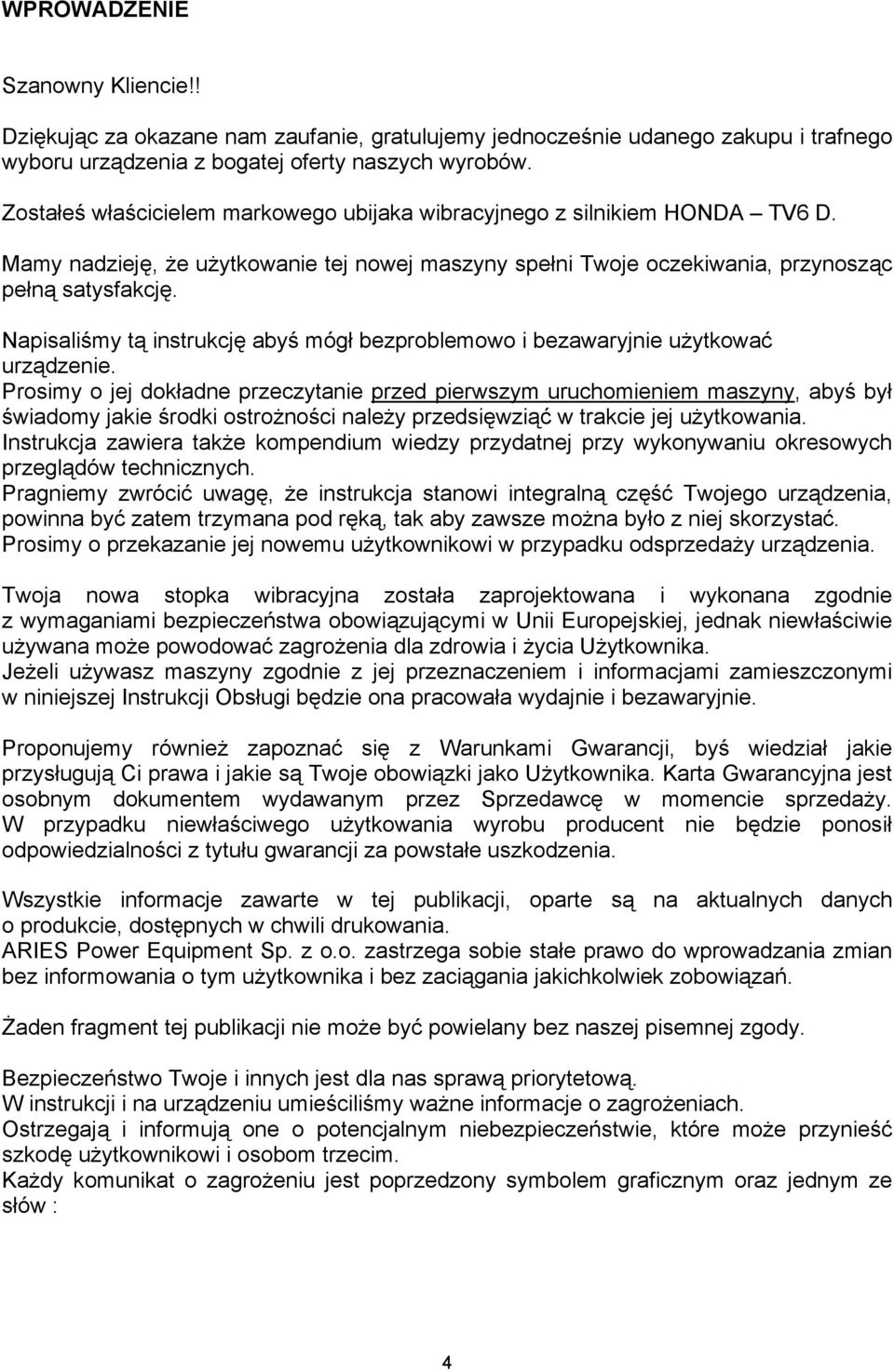 Napisaliśmy tą instrukcję abyś mógł bezproblemowo i bezawaryjnie użytkować urządzenie.