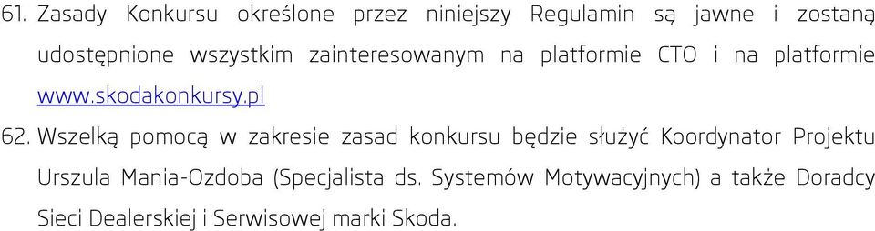 Wszelką pomocą w zakresie zasad konkursu będzie służyć Koordynator Projektu Urszula