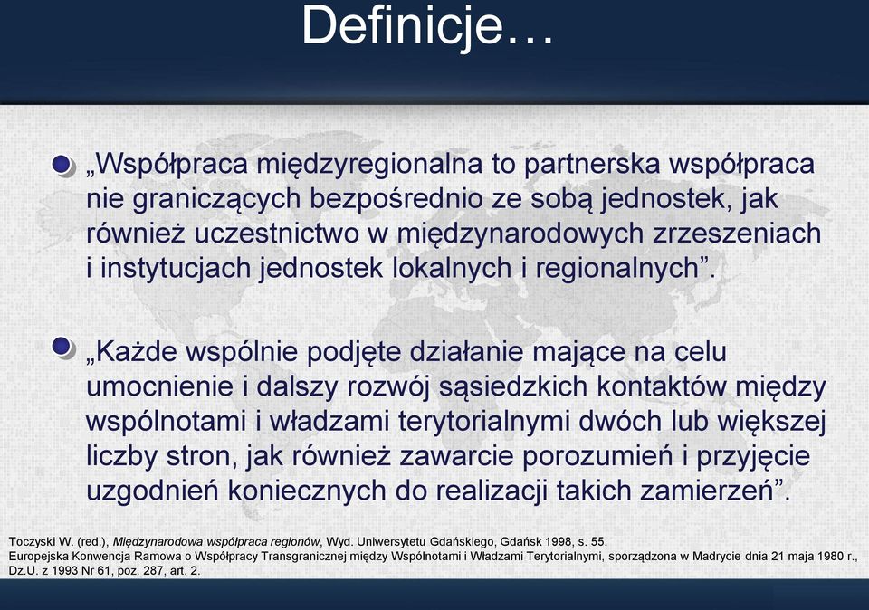 Każde wspólnie podjęte działanie mające na celu umocnienie i dalszy rozwój sąsiedzkich kontaktów między wspólnotami i władzami terytorialnymi dwóch lub większej liczby stron, jak również zawarcie