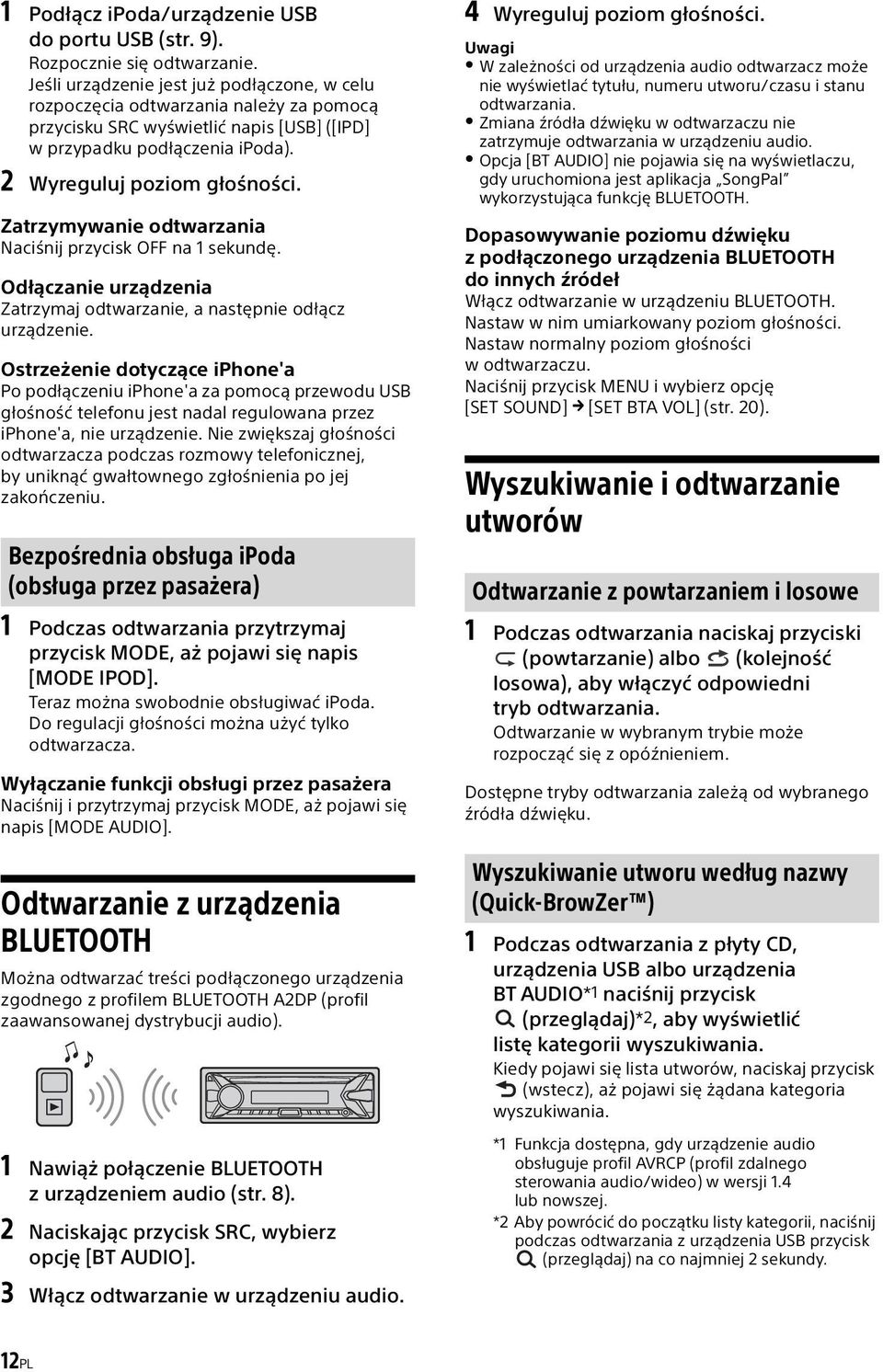 Zatrzymywanie odtwarzania Naciśnij przycisk OFF na 1 sekundę. Odłączanie urządzenia Zatrzymaj odtwarzanie, a następnie odłącz urządzenie.