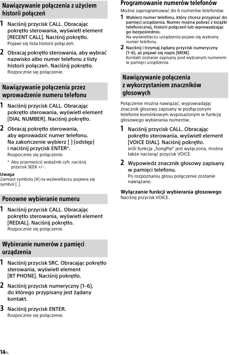 Nawiązywanie połączenia przez wprowadzenie numeru telefonu 1 Naciśnij przycisk CALL. Obracając pokrętło sterowania, wyświetl element [DIAL NUMBER]. Naciśnij pokrętło.