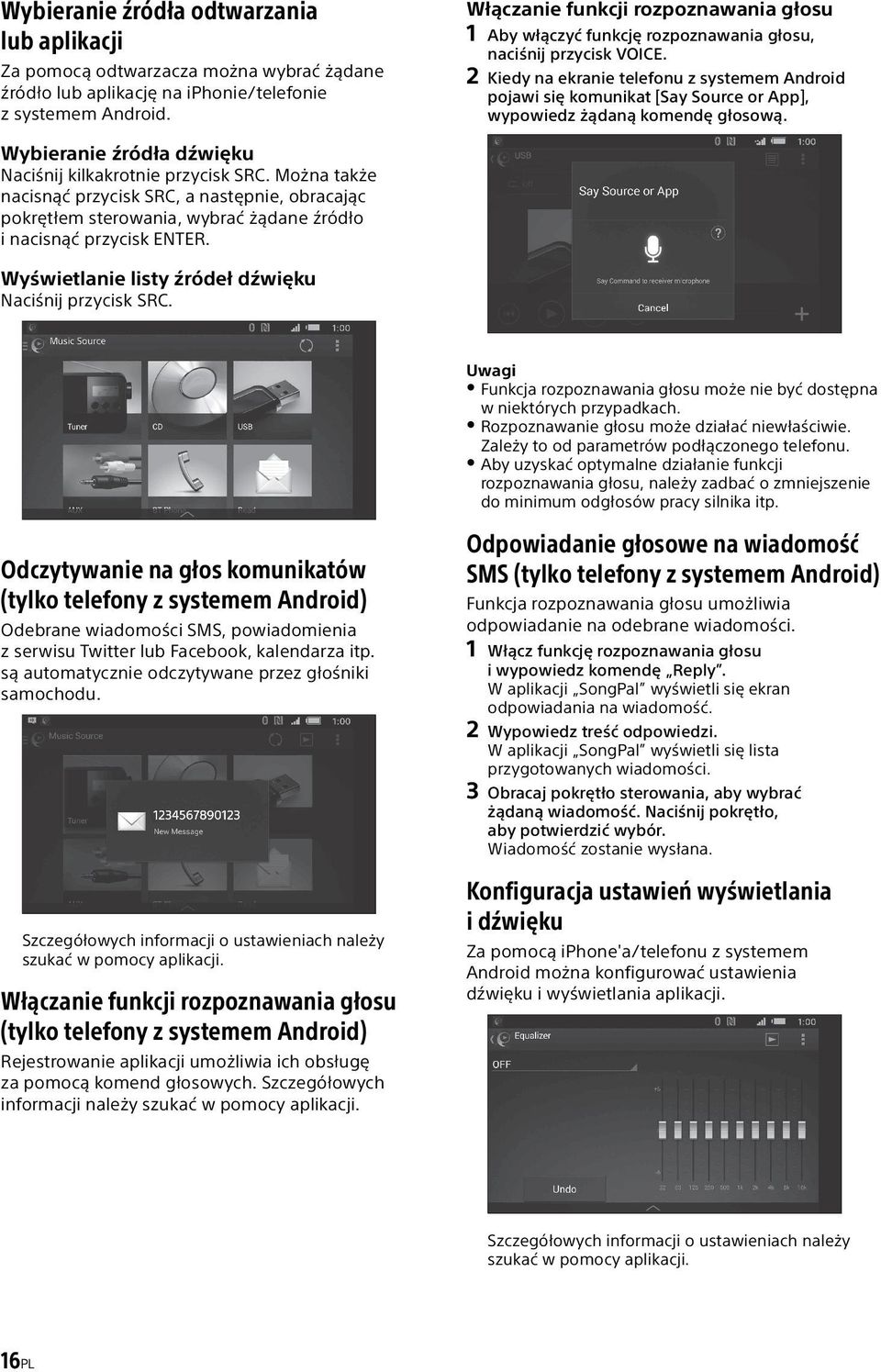 2 Kiedy na ekranie telefonu z systemem Android pojawi się komunikat [Say Source or App], wypowiedz żądaną komendę głosową. Wybieranie źródła dźwięku Naciśnij kilkakrotnie przycisk SRC.