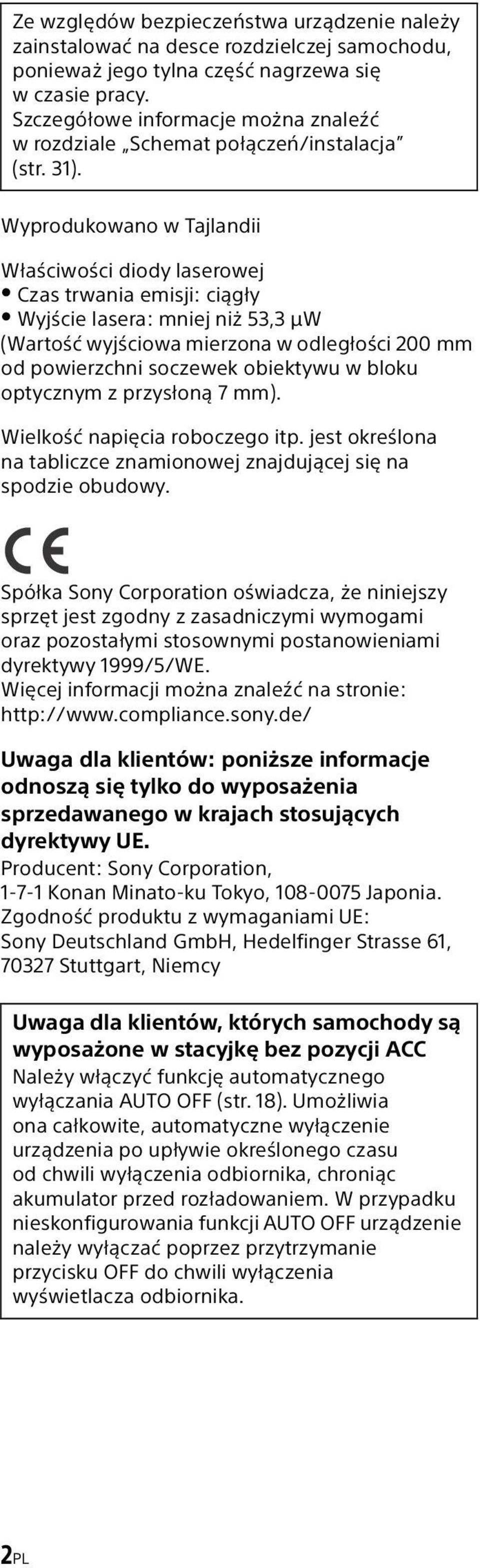 Wyprodukowano w Tajlandii Właściwości diody laserowej Czas trwania emisji: ciągły Wyjście lasera: mniej niż 53,3 μw (Wartość wyjściowa mierzona w odległości 200 mm od powierzchni soczewek obiektywu w