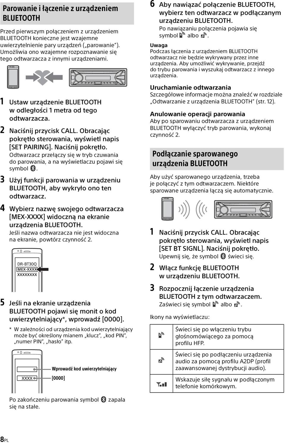 Obracając pokrętło sterowania, wyświetl napis [SET PAIRING]. Naciśnij pokrętło. Odtwarzacz przełączy się w tryb czuwania do parowania, a na wyświetlaczu pojawi się symbol.