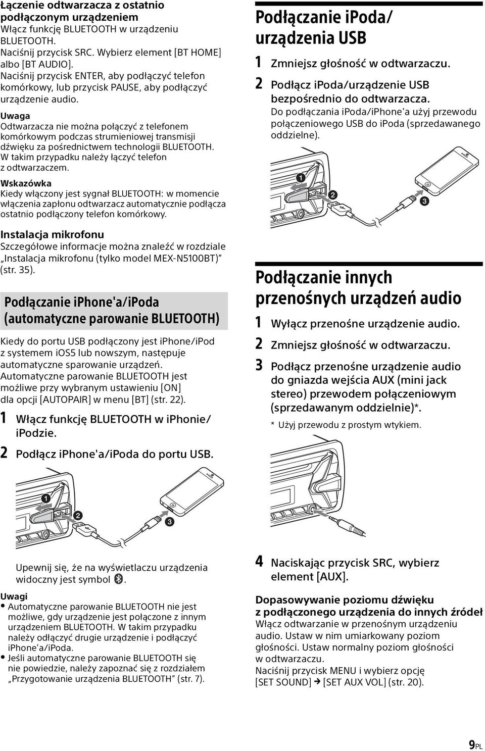 Uwaga Odtwarzacza nie można połączyć z telefonem komórkowym podczas strumieniowej transmisji dźwięku za pośrednictwem technologii BLUETOOTH. W takim przypadku należy łączyć telefon zodtwarzaczem.