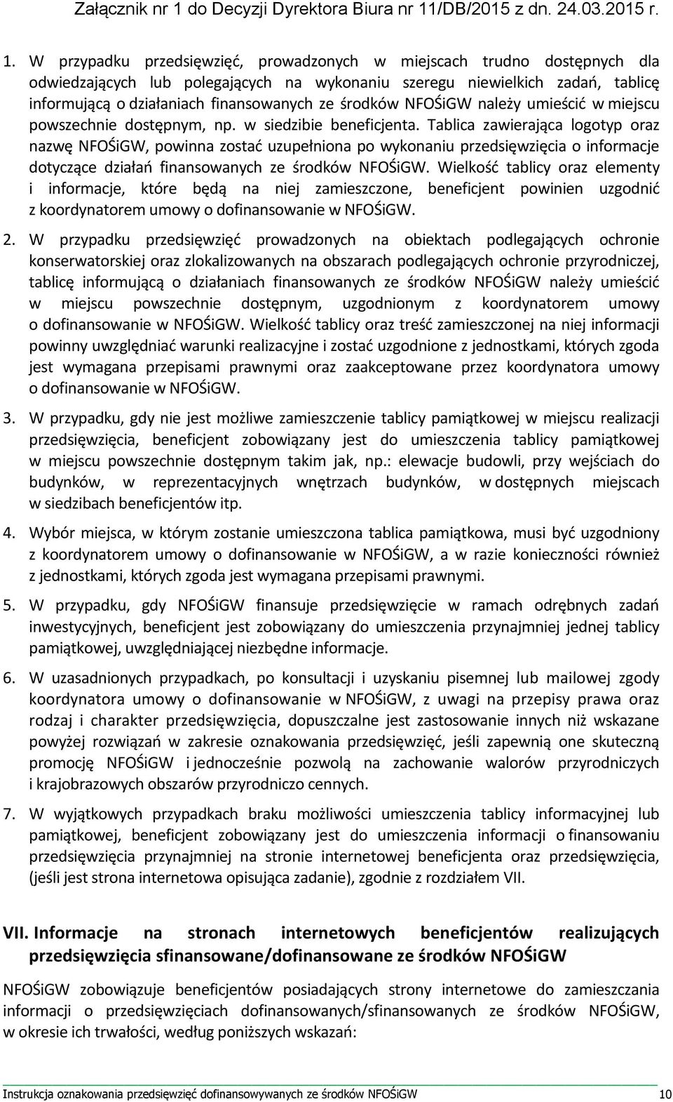 Tablica zawierająca logotyp oraz nazwę NFOŚiGW, powinna zostać uzupełniona po wykonaniu przedsięwzięcia o informacje dotyczące działań finansowanych ze środków NFOŚiGW.