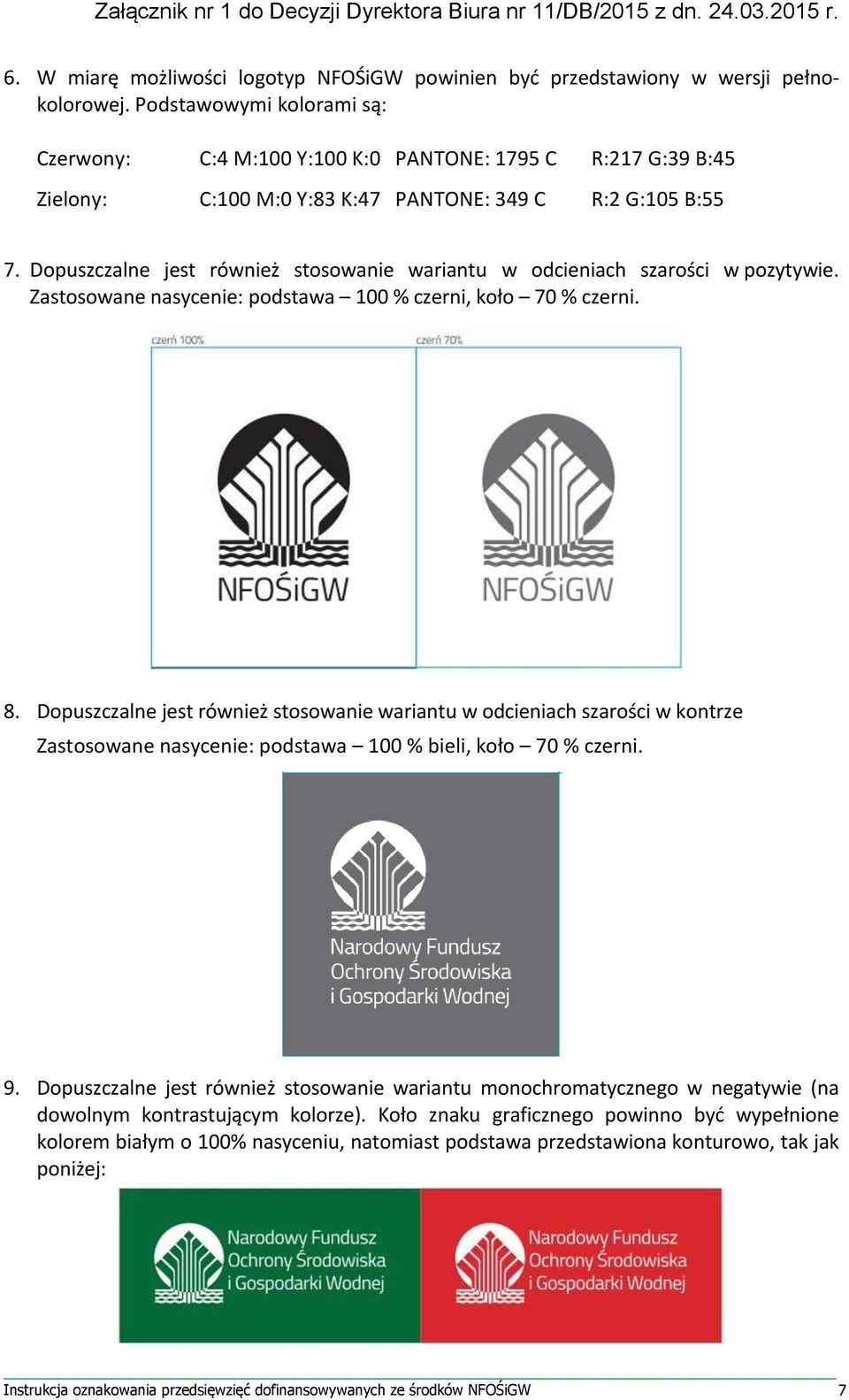 Dopuszczalne jest również stosowanie wariantu w odcieniach szarości w pozytywie. Zastosowane nasycenie: podstawa 100 % czerni, koło 70 % czerni. 8.