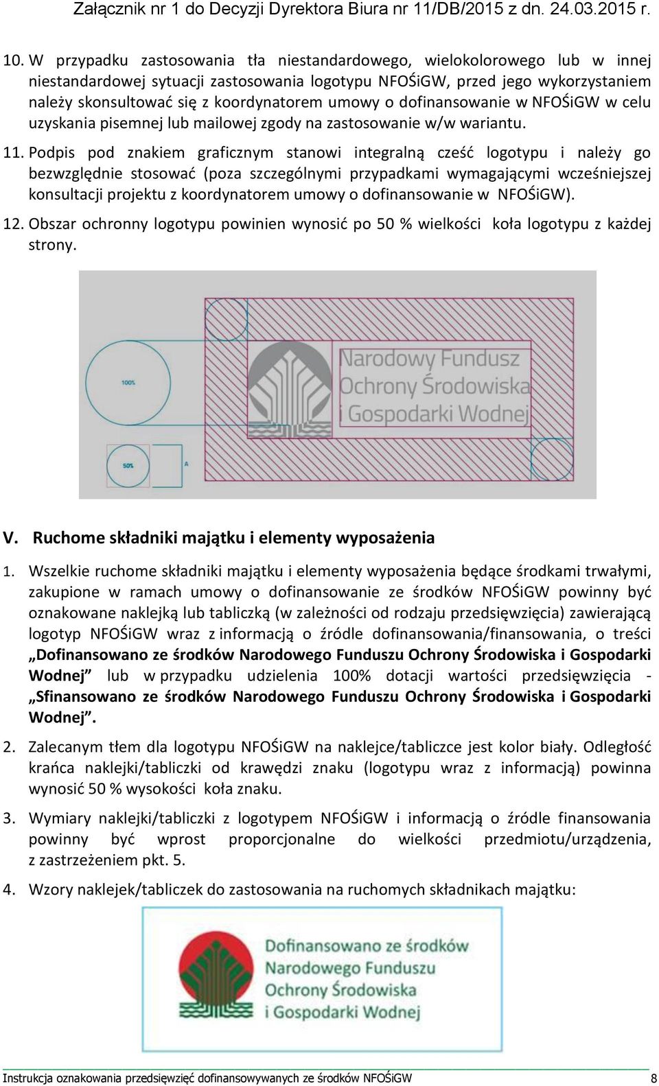 Podpis pod znakiem graficznym stanowi integralną cześć logotypu i należy go bezwzględnie stosować (poza szczególnymi przypadkami wymagającymi wcześniejszej konsultacji projektu z koordynatorem umowy