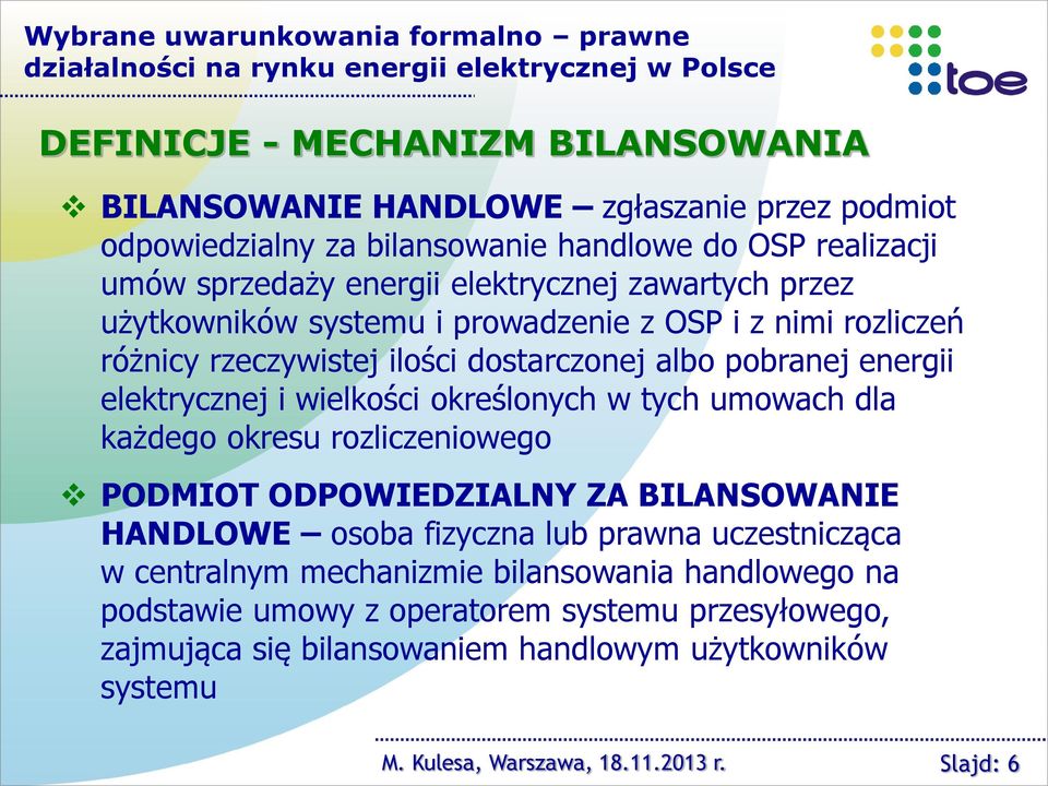 albo pobranej energii elektrycznej i wielkości określonych w tych umowach dla każdego okresu rozliczeniowego PODMIOT ODPOWIEDZIALNY ZA BILANSOWANIE HANDLOWE osoba fizyczna lub prawna uczestnicząca