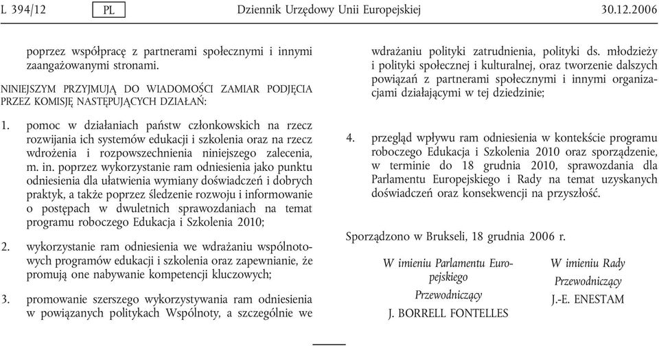 pomoc w działaniach państw członkowskich na rzecz rozwijania ich systemów edukacji i szkolenia oraz na rzecz wdrożenia i rozpowszechnienia niniejszego zalecenia, m. in.