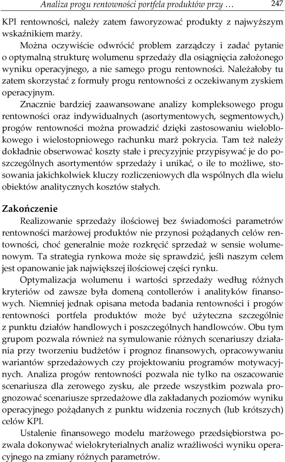 Należałoby tu zatem skorzystać z formuły progu rentowności z oczekiwanym zyskiem operacyjnym.