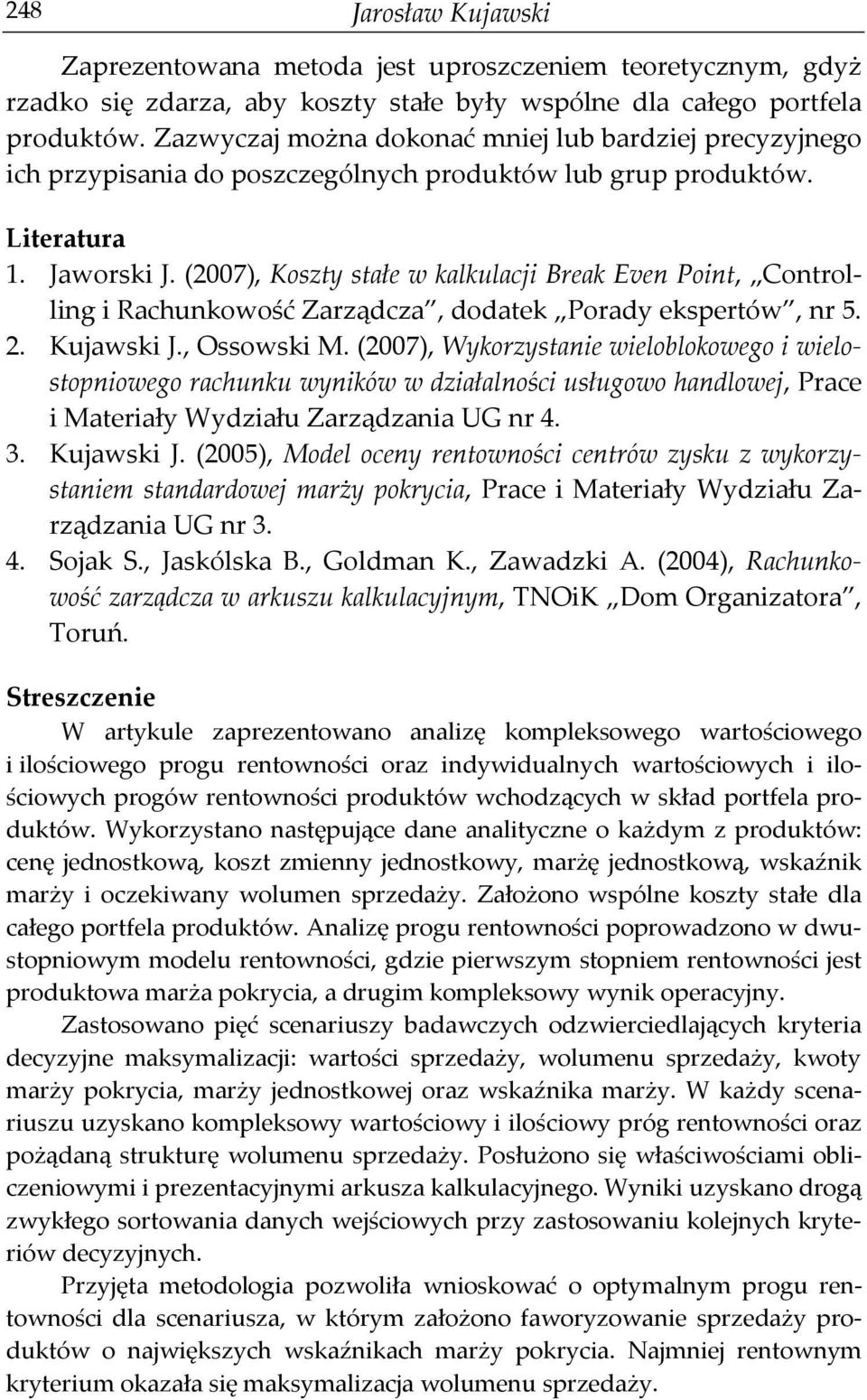 (2007), Koszty stałe w kalkulacji Break Even Point, Controlling i Rachunkowość Zarządcza, dodatek Porady ekspertów, nr 5. 2. Kujawski J., Ossowski M.