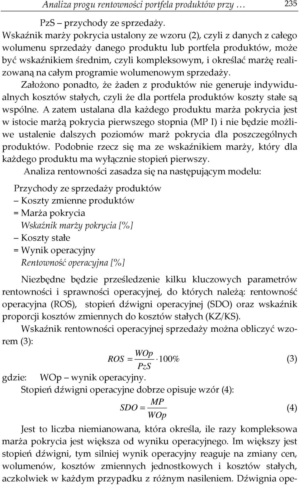 programie wolumenowym. Założono ponadto, że żaden z produktów nie generuje indywidualnych kosztów stałych, czyli że dla portfela produktów koszty stałe są wspólne.