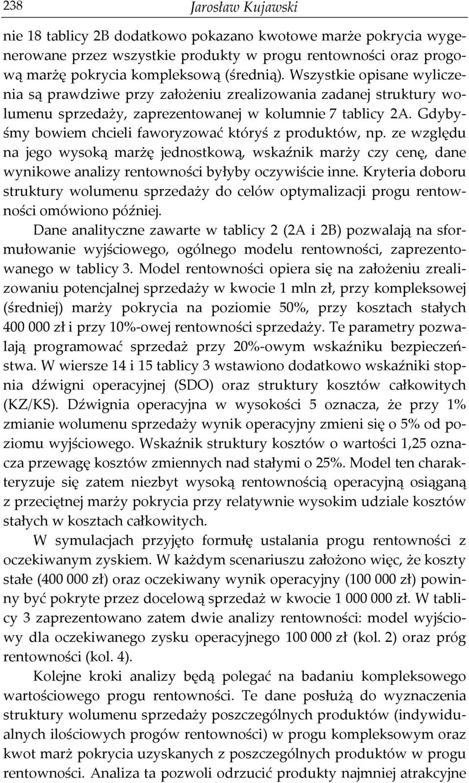 ze względu na jego wysoką marżę jednostkową, wskaźnik czy cenę, dane wynikowe analizy rentowności byłyby oczywiście inne.