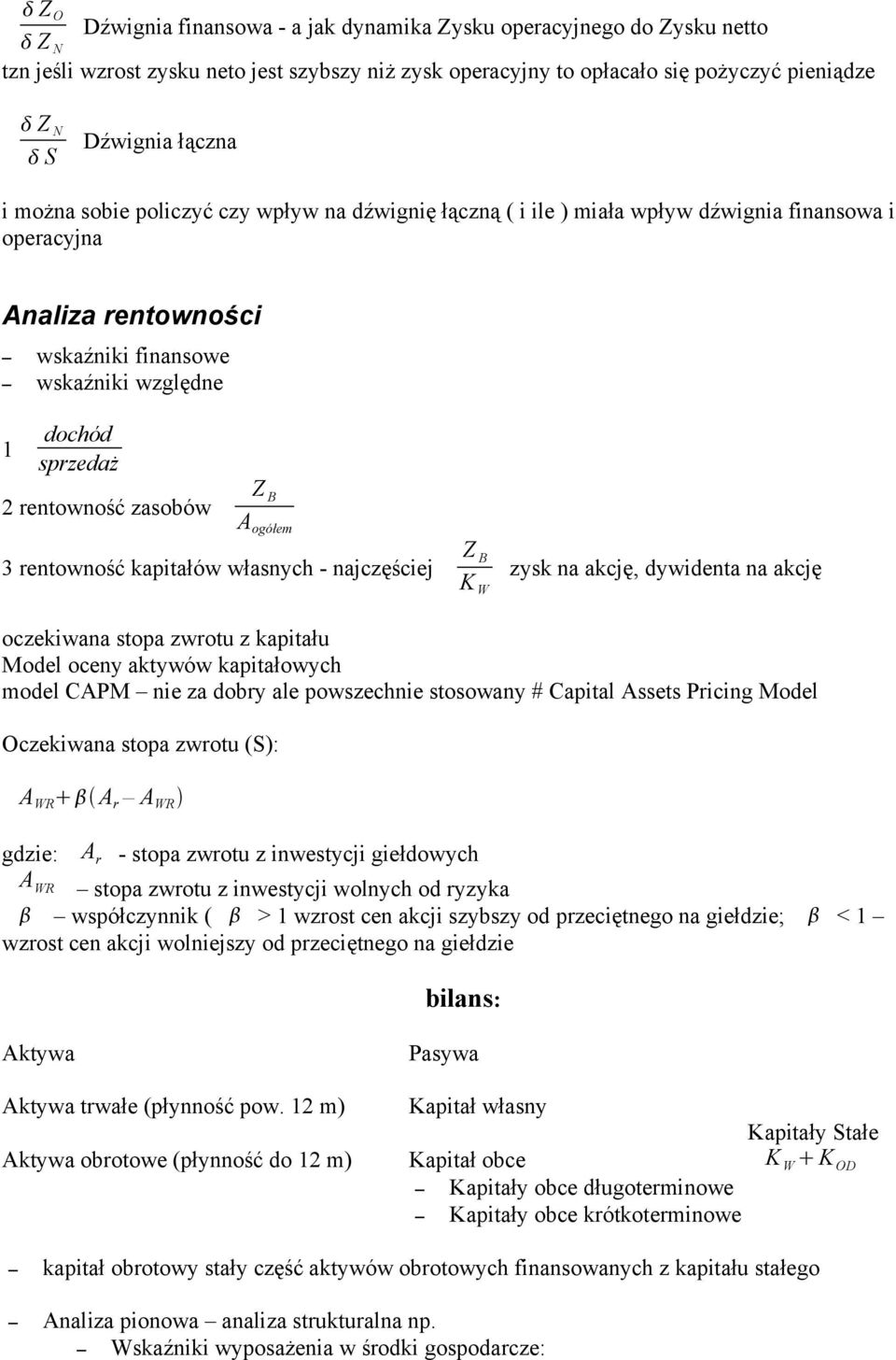 zasobów Z B A ogółem 3 rentowność kapitałów własnych - najczęściej Z B K W zysk na akcję, dywidenta na akcję oczekiwana stopa zwrotu z kapitału Model oceny aktywów kapitałowych model CAPM nie za