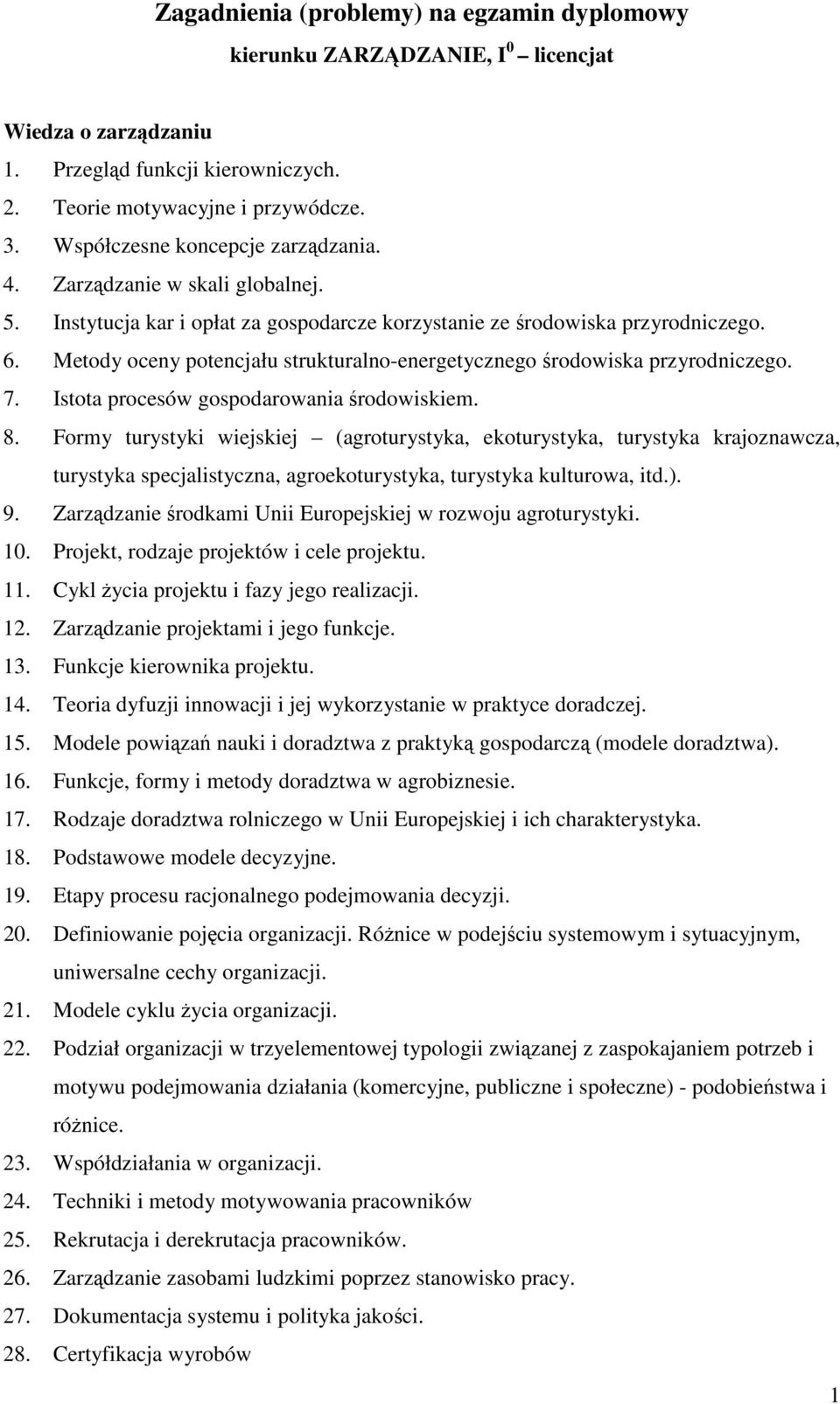 Metody oceny potencjału strukturalno-energetycznego środowiska przyrodniczego. 7. Istota procesów gospodarowania środowiskiem. 8.