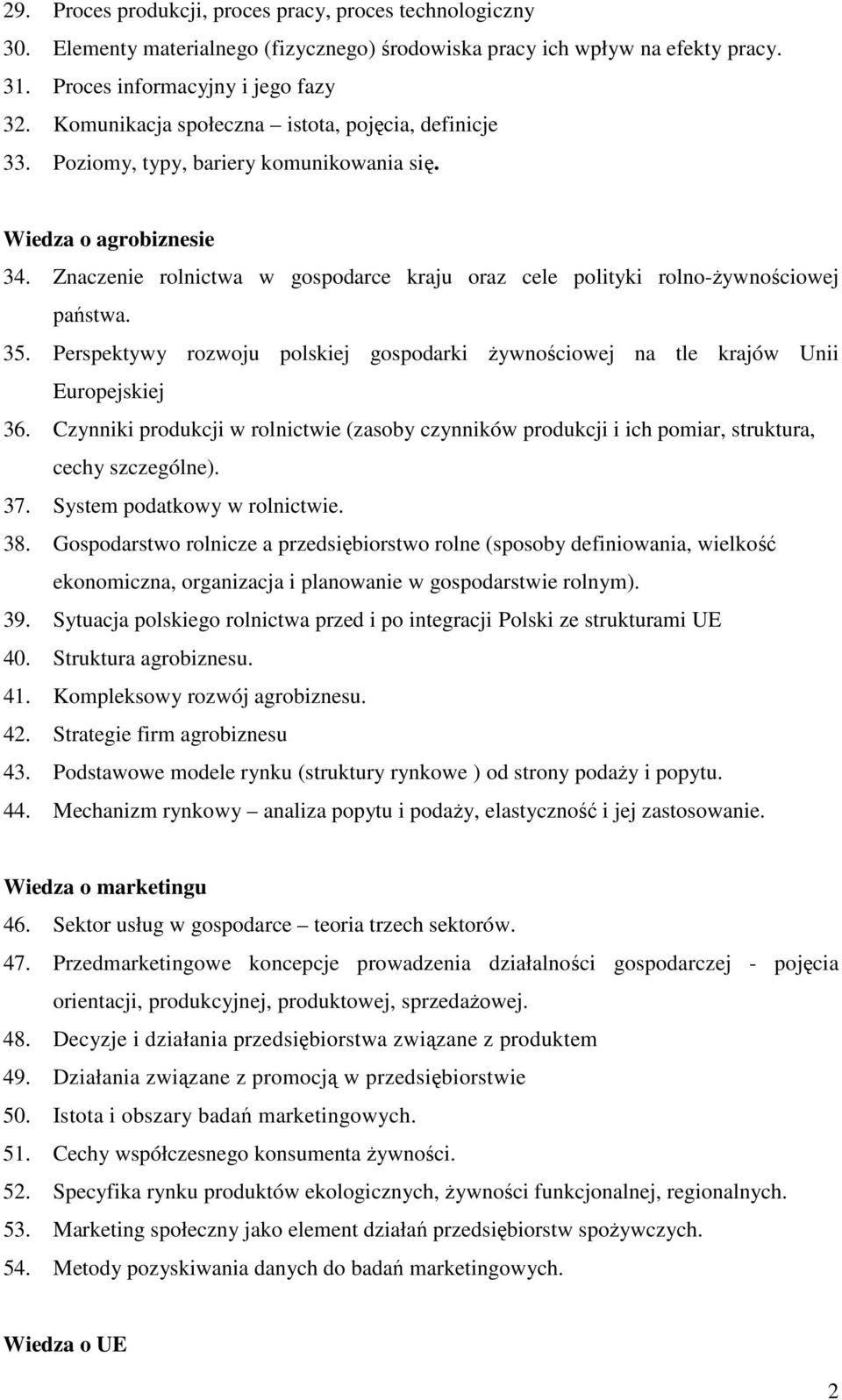 Znaczenie rolnictwa w gospodarce kraju oraz cele polityki rolno-ŝywnościowej państwa. 35. Perspektywy rozwoju polskiej gospodarki Ŝywnościowej na tle krajów Unii Europejskiej 36.