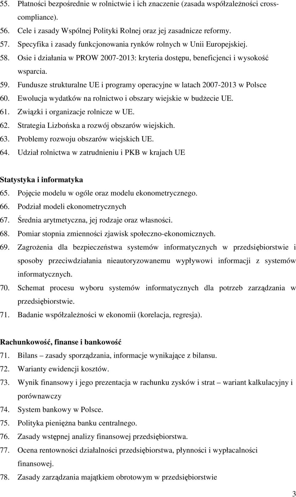 Fundusze strukturalne UE i programy operacyjne w latach 2007-2013 w Polsce 60. Ewolucja wydatków na rolnictwo i obszary wiejskie w budŝecie UE. 61. Związki i organizacje rolnicze w UE. 62.