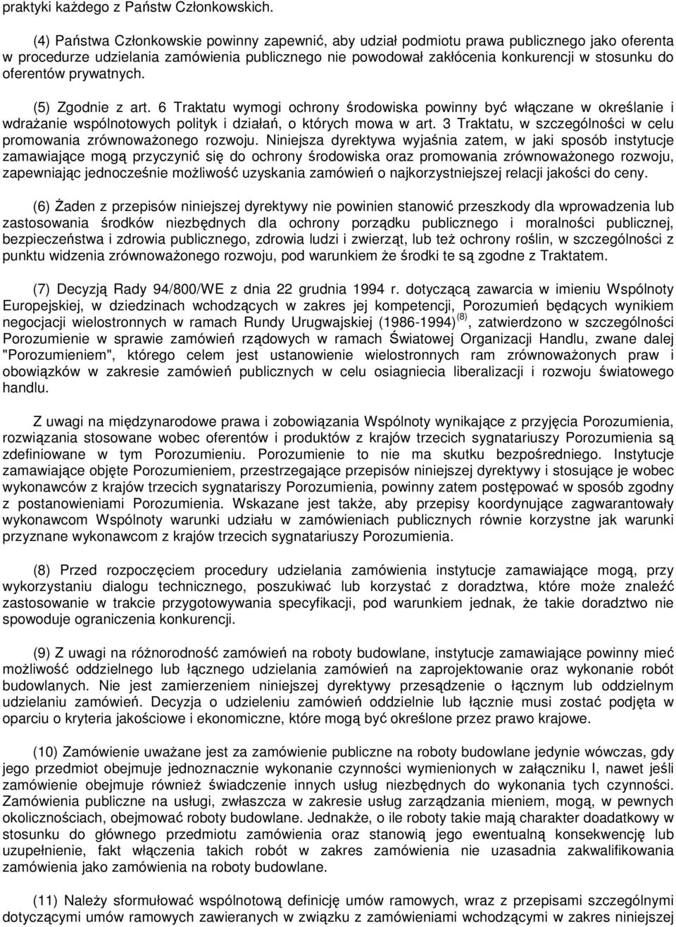oferentów prywatnych. (5) Zgodnie z art. 6 Traktatu wymogi ochrony środowiska powinny być włączane w określanie i wdraŝanie wspólnotowych polityk i działań, o których mowa w art.