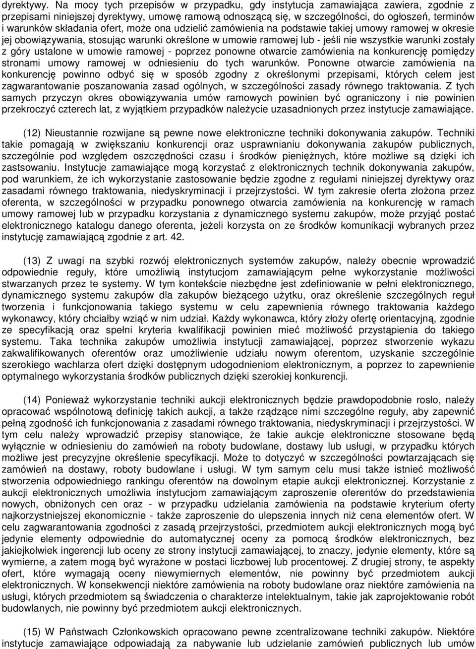 składania ofert, moŝe ona udzielić zamówienia na podstawie takiej umowy ramowej w okresie jej obowiązywania, stosując warunki określone w umowie ramowej lub - jeśli nie wszystkie warunki zostały z