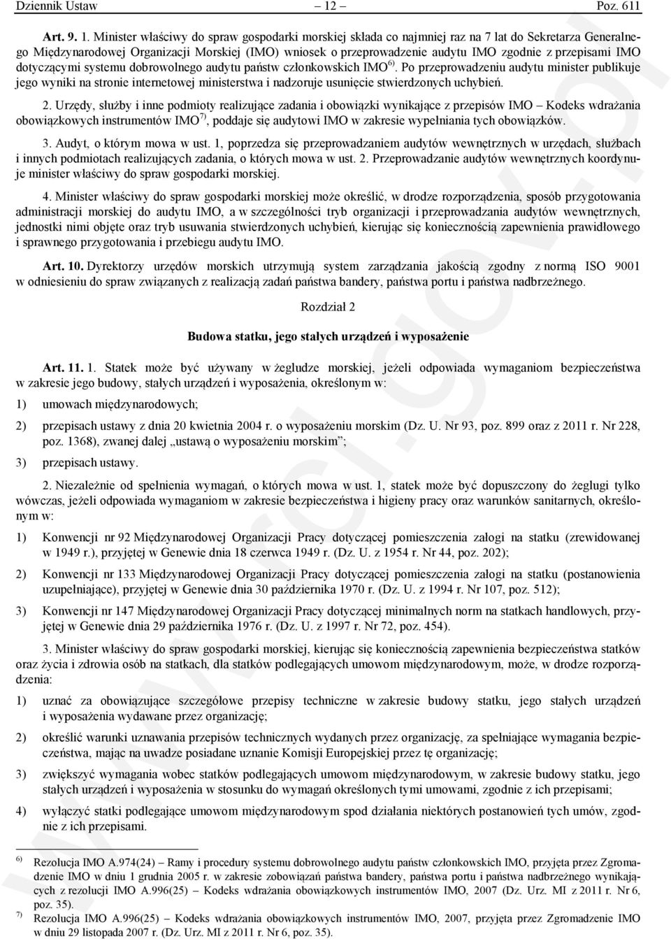 Minister właściwy do spraw gospodarki morskiej składa co najmniej raz na 7 lat do Sekretarza Generalnego Międzynarodowej Organizacji Morskiej (IMO) wniosek o przeprowadzenie audytu IMO zgodnie z