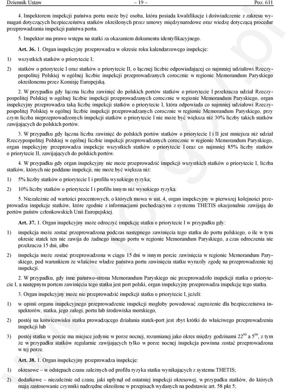 dotyczącą procedur przeprowadzania inspekcji państwa portu. 5. Inspektor ma prawo wstępu na statki za okazaniem dokumentu identyfikacyjnego. Art. 36. 1.