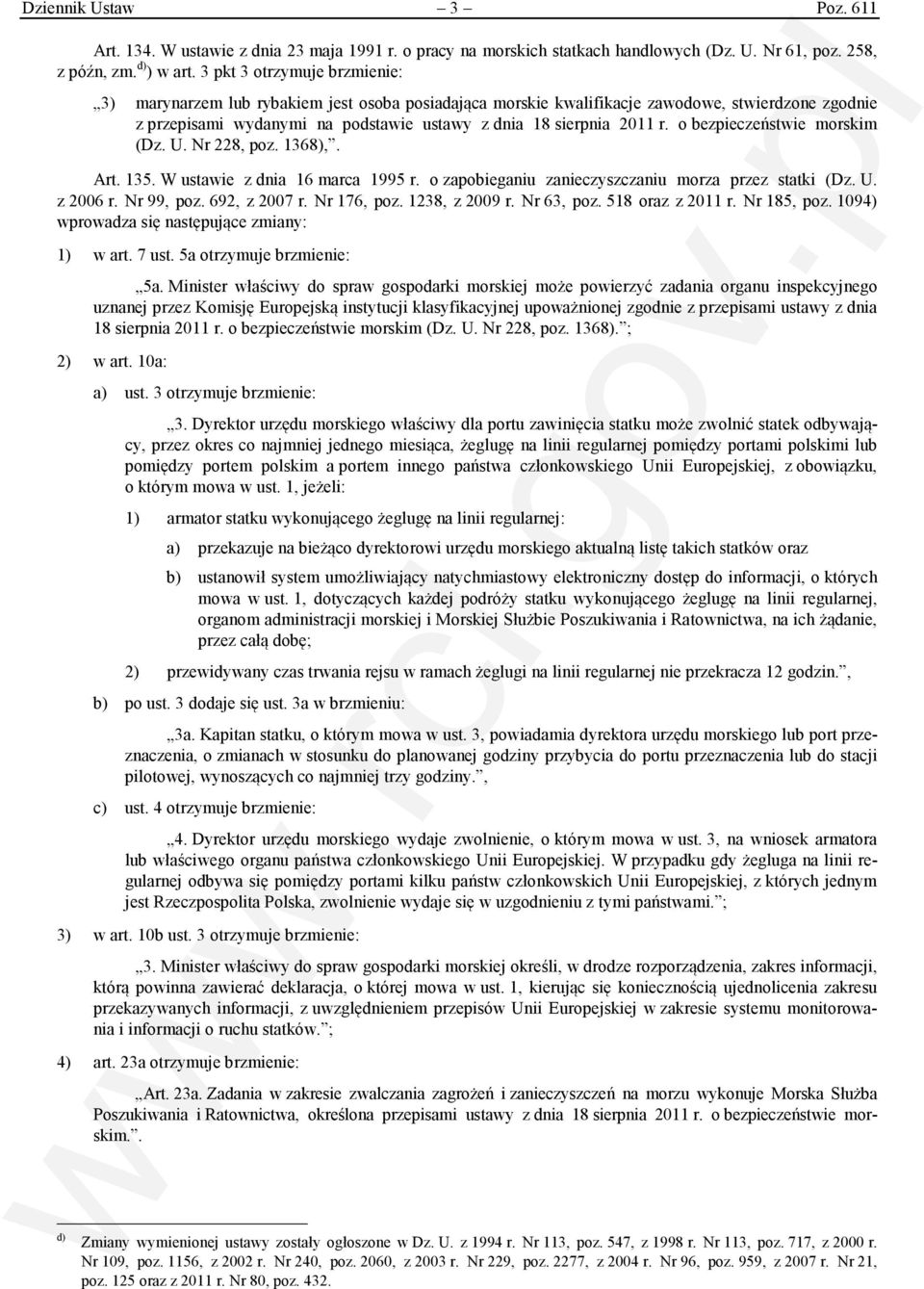 o bezpieczeństwie morskim (Dz. U. Nr 228, poz. 1368),. Art. 135. W ustawie z dnia 16 marca 1995 r. o zapobieganiu zanieczyszczaniu morza przez statki (Dz. U. z 2006 r. Nr 99, poz. 692, z 2007 r.